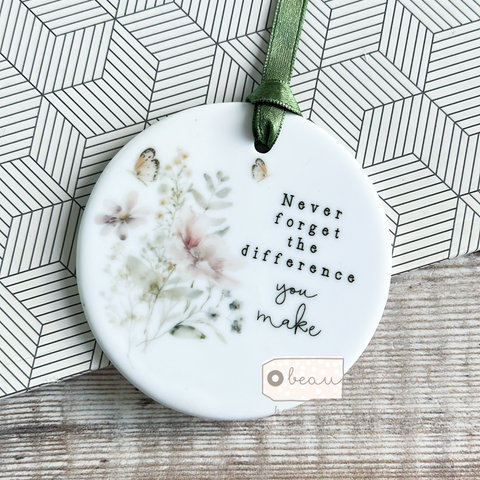 Never forget the difference you make.... Pastel Floral Ceramic decoration keepsake ornament