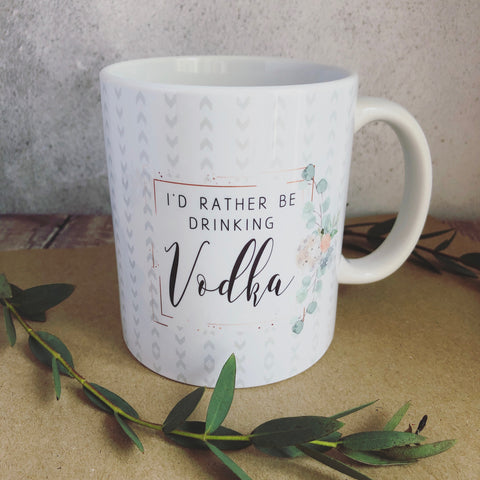 I’d Rather be Drinking Vodka - Quote Mug - Coffee Mug - Work Mug - Funny Mug - Cup