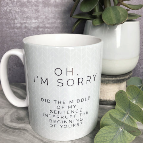 Oh, I’m sorry... Quote Geometric - Fun Mug