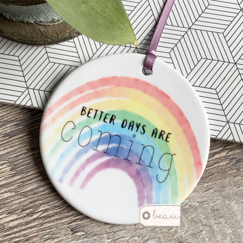 Better days are coming Quote .... Rainbow Ceramic Decoration - Keepsake - Sentiment Gift positivity