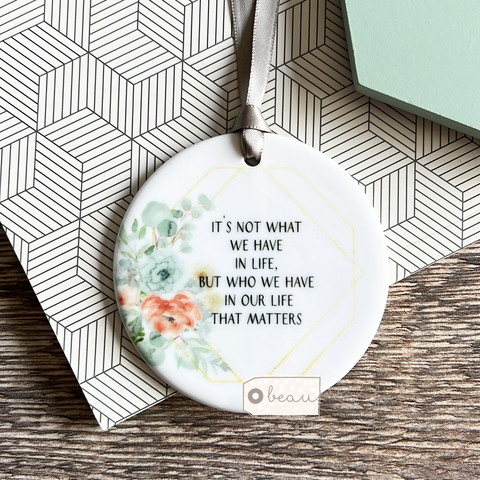It’s not what we have in life... Quote Blush Floral Ceramic Round Decoration Ornament Keepsake