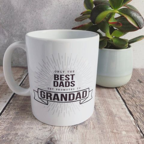 Only the Best Dads get Promoted to ....  Grandpa ceramic Mug
