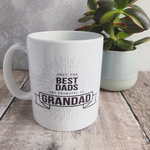 Only the Best Dads get Promoted to .... Grandpa ceramic Mug