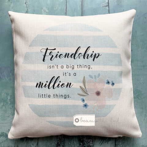 Friendship isn’t a big thing.. Blue Stripe Floral Design Cushion