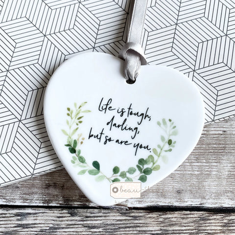 Life is tough.. Botanical Ceramic Heart - Keepsake