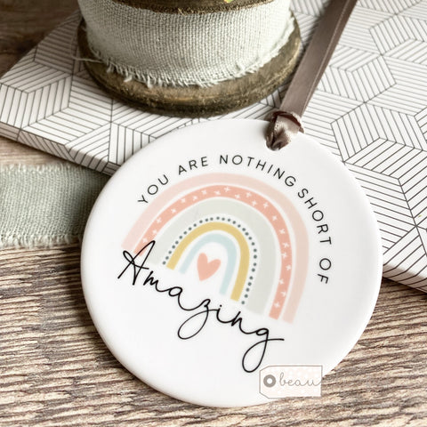 You are nothing short of amazing.... Pastel rainbow Ceramic Keepsake