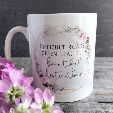 Difficult Roads Lead to Beautiful Destinations Mug