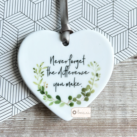 Never forget the difference you make .... Quote Ceramic Botanical Heart - Keepsake
