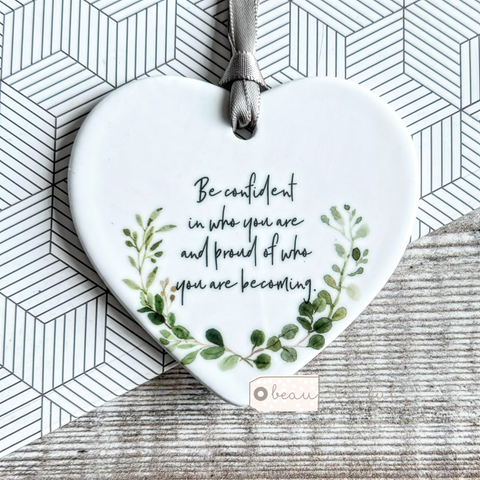 Be confident in who you are .... Quote Ceramic Botanical Heart - Keepsake