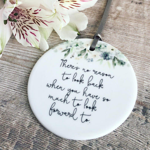 There’s no reason to look back Quote .... Blue floral Ceramic Decoration - Keepsake - Sentiment Gift positivity