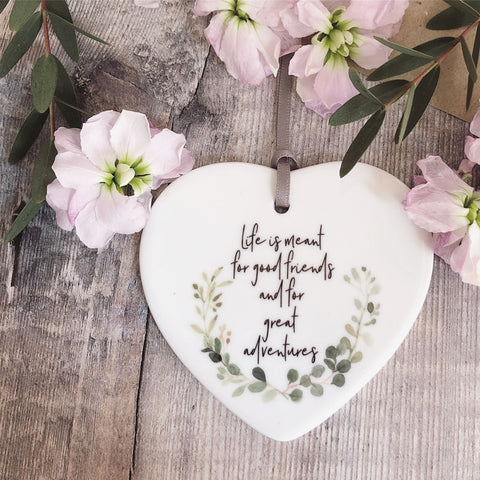 Life is meant for good friends Ceramic Heart - Keepsake