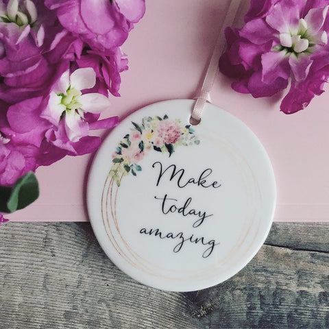 Make Today Amazing... quote saying Pretty Floral Design Ceramic Keepsake