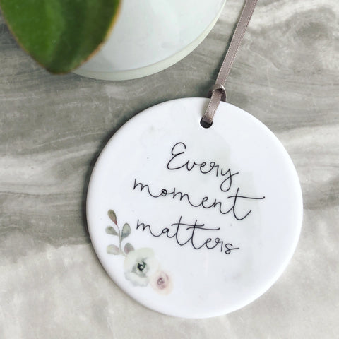 Every Moment Matters... quote saying Floral Design Ceramic Keepsake