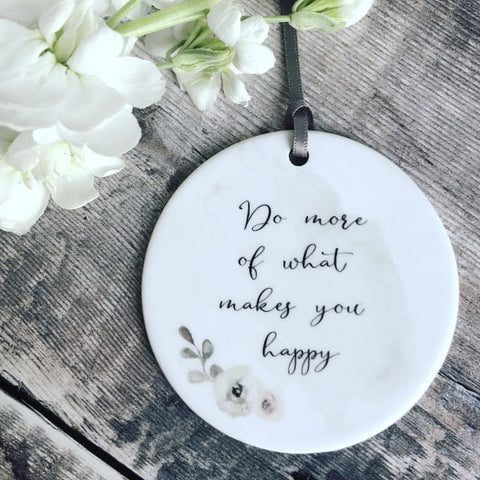 Do More of What Makes You Happy... quote saying Floral Design Ceramic Keepsake