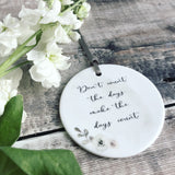 Don’t Count the Days, Make the days Count... quote saying Floral Design Ceramic Keepsake