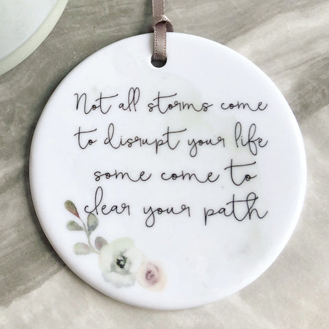 Not all storms come to disrupt your life... quote saying Ceramic Keepsake