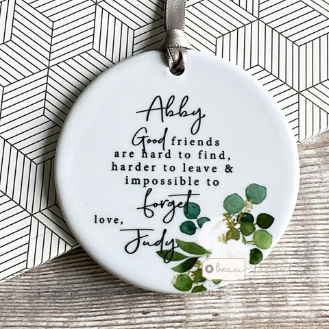 Personalised Good friends are hard to find… Quote Botanical..Round Ceramic Keepsake