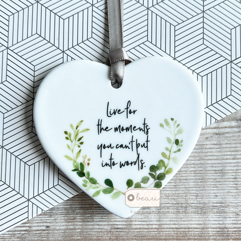 Live for the moments you can’t put into words .... Quote Ceramic Botanical Heart - Keepsake
