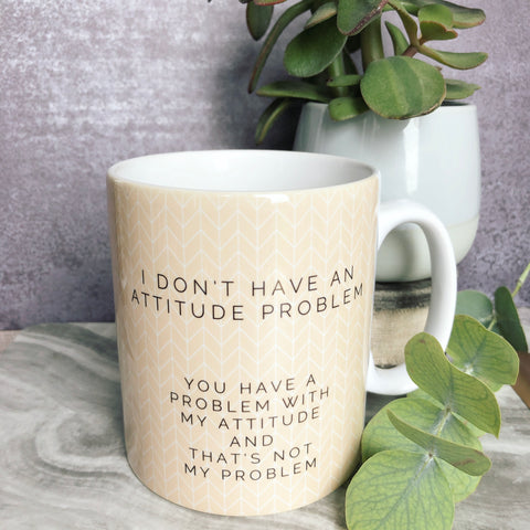 I don’t have an attitude problem ... Quote Geometric - Fun Mug