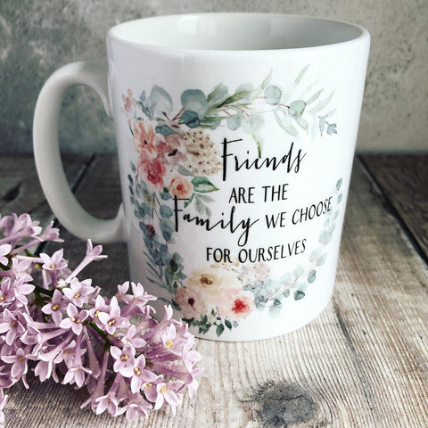 Friends are the family we choose ... Blush Floral Quote Mug  - Tea Mug - Cup Friendship