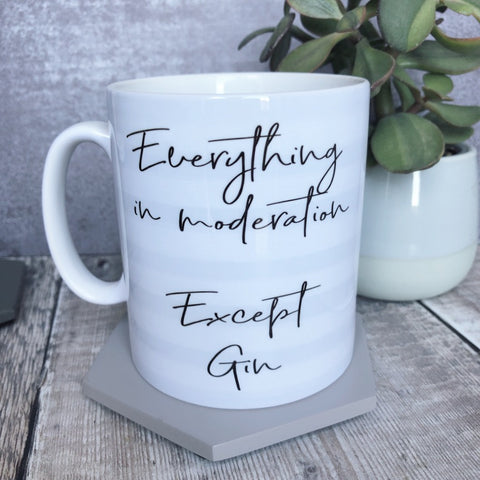 Everything in Moderation Except Gin- Quote Mug