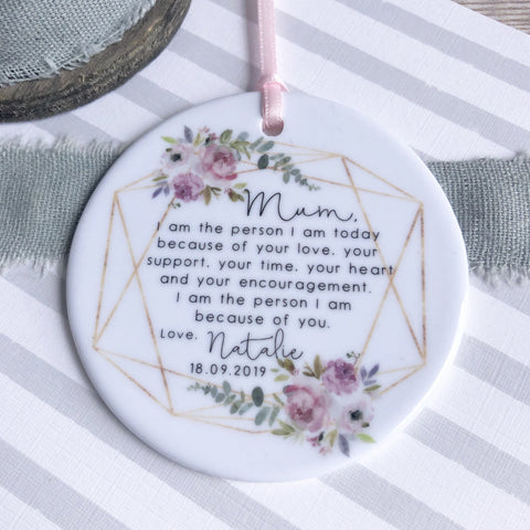 Personalised Mother of Bride Groom Mum I am the person I am Quote Floral Ceramic Round Decoration Ornament - Wedding Keepsake