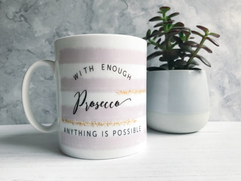 With enough Prosecco Anything is Possible Mug with Stripe Detail - Tea Mug - Coffee Mug