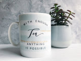 With enough Tea Anything is Possible Mug with Stripe Detail - Tea Mug - Coffee Mug