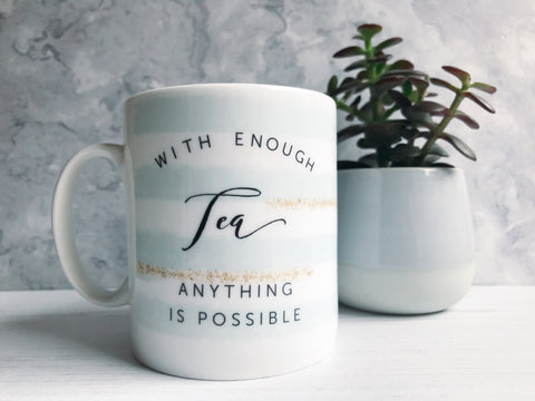 With enough Tea Anything is Possible Mug with Stripe Detail - Tea Mug - Coffee Mug