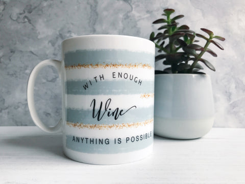 With enough Wine Anything is Possible Mug with Stripe Detail - Tea Mug - Coffee Mug